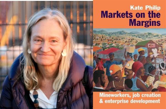 Markets on the Margins: Mineworkers, job creation & enterprise development by Kate Philip